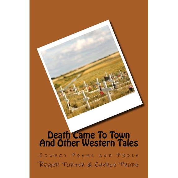 Death Came To Town And Other Western Tales: Cowboy Poems and Prose, (Paperback)