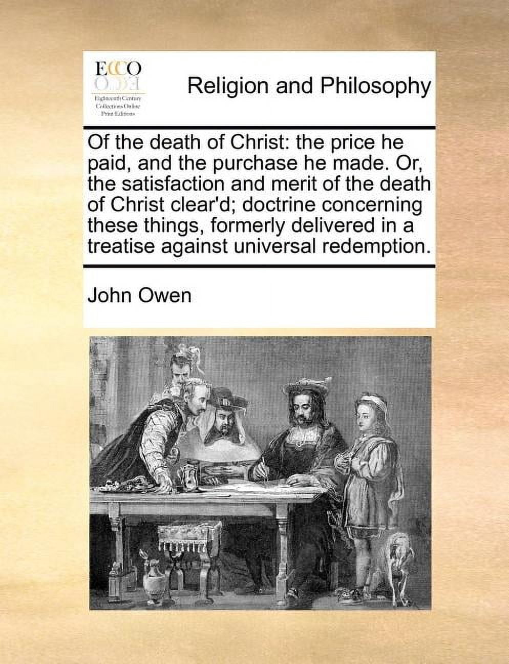 Of the Death of Christ: The Price He Paid, and the Purchase He Made. Or, the Satisfaction and Merit (Paperback) by John Owen