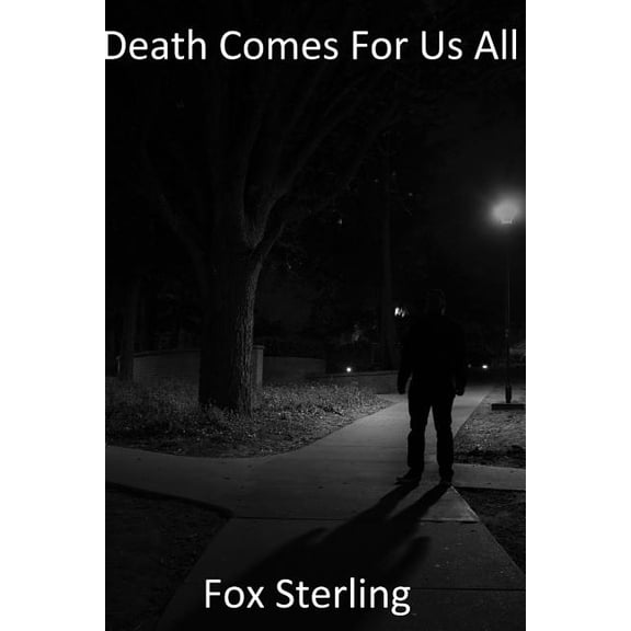Death Comes For Us All Paperback 1530961009 9781530961009 Fox Sterling