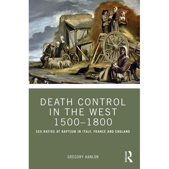 Death Control in the West 1500-1800: Sex Ratios at Baptism in Italy, France and England, (Paperback)