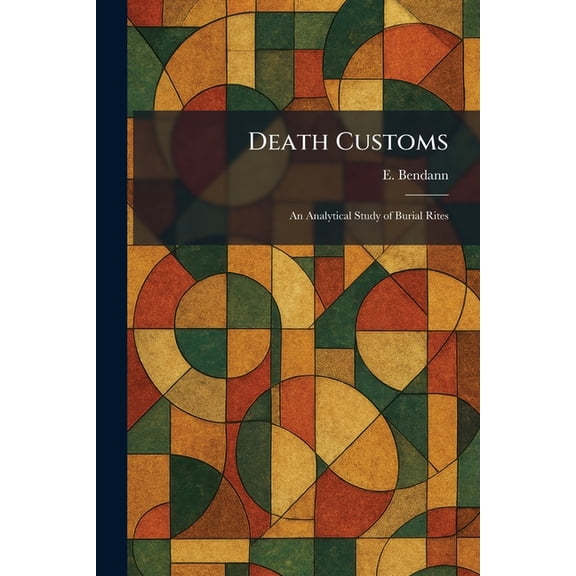 Death Customs: An Analytical Study of Burial Rites, (Paperback)