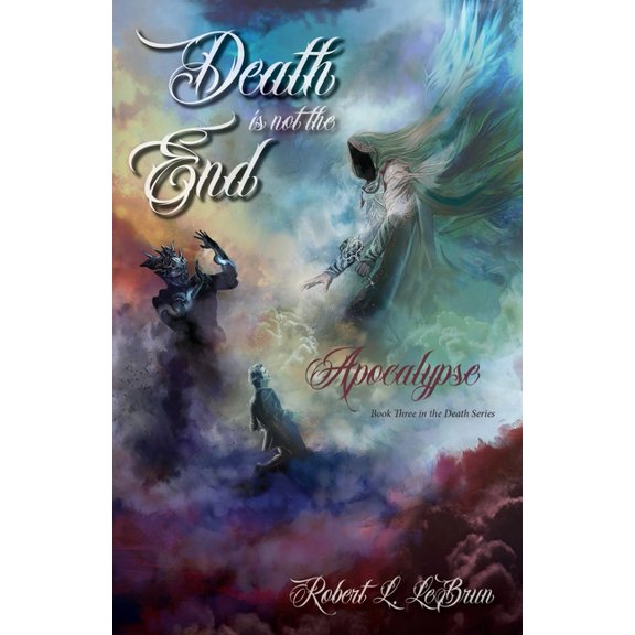 Death Death Is Not The End: Apocalypse, Book 3, (Paperback)