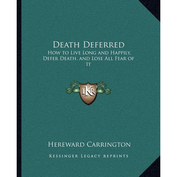 Death Deferred : How to Live Long and Happily, Defer Death, and Lose All Fear of It (Paperback)