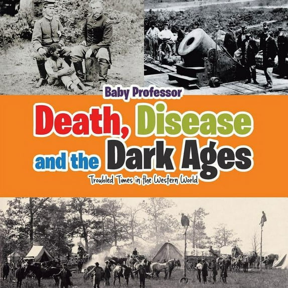 Death, Disease and the Dark Ages: Troubled Times in the Western World, (Paperback)