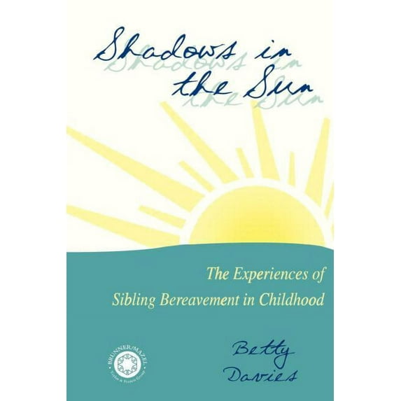 Death, Dying, and Bereavement Shadows in the Sun: The Experiences of Sibling Bereavement in Childhood, (Paperback)