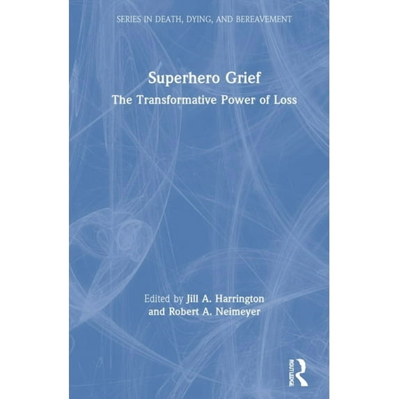 Death, Dying, and Bereavement Superhero Grief: The Transformative Power of Loss, (Hardcover)