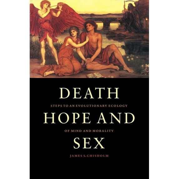 Death, Hope and Sex: Steps to an Evolutionary Ecology of Mind and Morality, (Paperback)