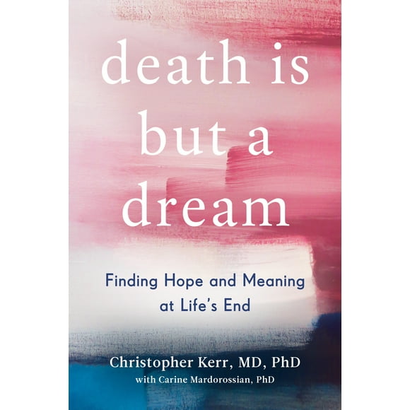 Death Is But a Dream : Finding Hope and Meaning at Life's End (Hardcover)