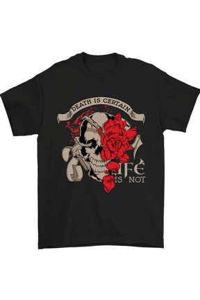 Death Is Certain Life Is Not Roses T-Shirt