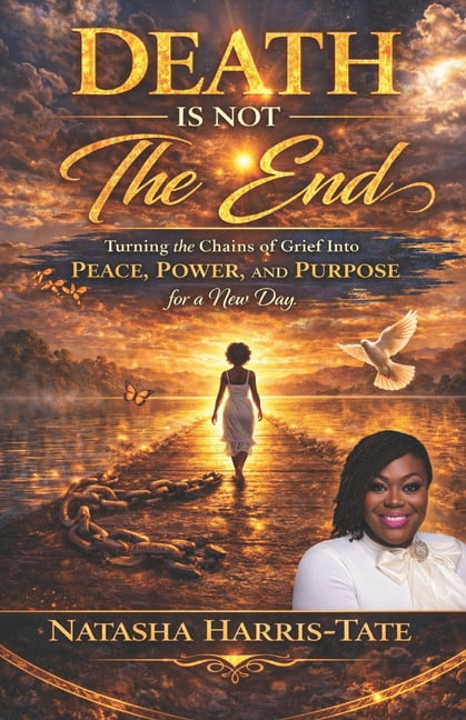 Death Is Not the End: Turning the Chains of Grief into Peace, Power, and Purpose for a New Day, (Paperback)