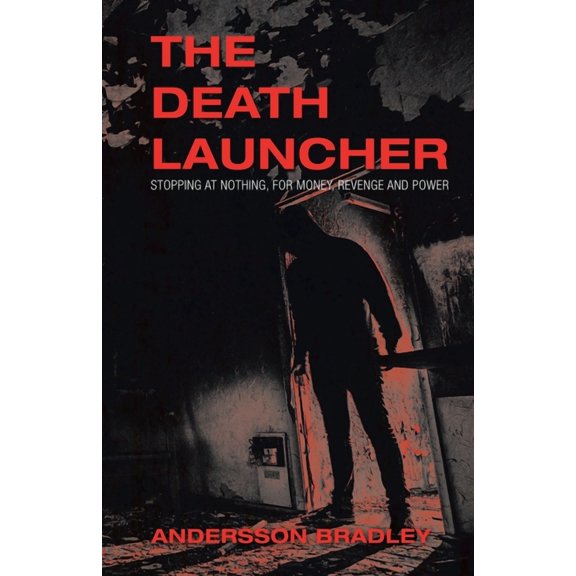 Death Launcher : Stopping at Nothing, for Money, Revenge and Power