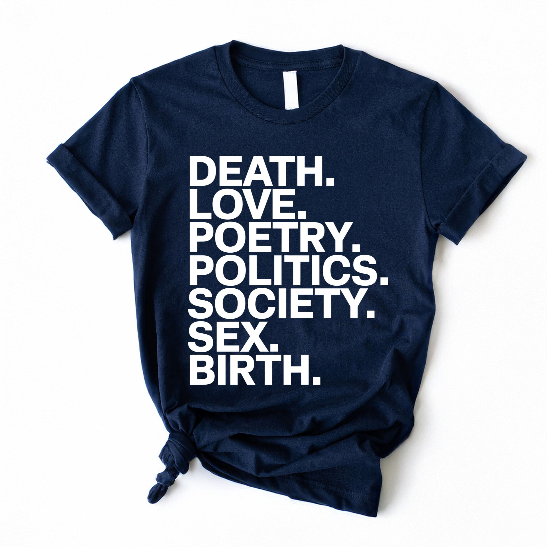 Death Love Poetry Politics Society Sex Birth Heavy Cotton T-Shirt 