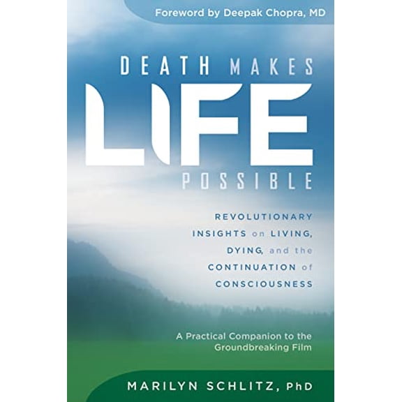Pre-Owned Death Makes Life Possible: Revolutionary Insights on Living, Dying, and the Continuation of Consciousness [Paperback] Schlitz Ph.D., Marilyn and Chopra MD, Deepak