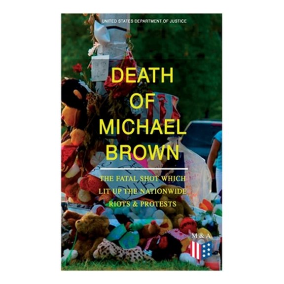 Pre-Owned Death of Michael Brown - The Fatal Shot Which Lit Up the Nationwide Riots & Protests: (Paperback 9788027333745) by United States Department of Justice