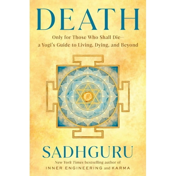 Death: Only for Those Who Shall Die--A Yogi's Guide to Living, Dying, and Beyond, (Hardcover)