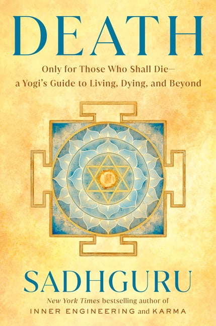 Death: Only for Those Who Shall Die--A Yogi's Guide to Living, Dying, and Beyond, (Hardcover)