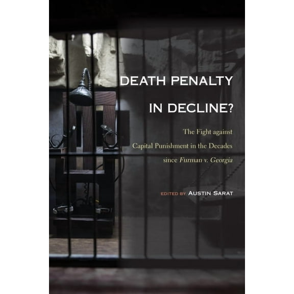 Death Penalty in Decline? : The Fight against Capital Punishment in the Decades since Furman v. Georgia (Hardcover)