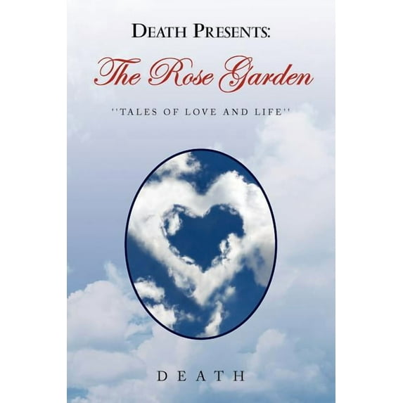 Death Presents: the Rose Garden : Tales of Love and Life