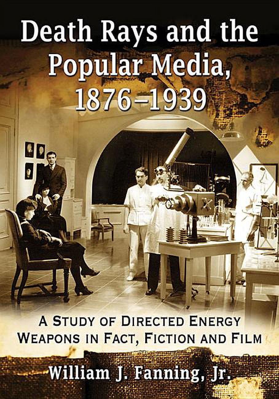 Death Rays and the Popular Media, 1876-1939: A Study of Directed Energy ...