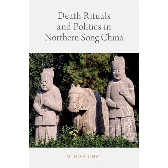 Death Rituals and Politics in Northern Song China, (Hardcover)