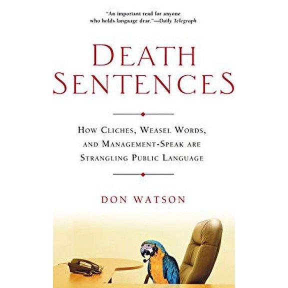 Pre-Owned Death Sentences : How Cliches, Weasel Words, and Management Speak Are Strangling Our Language (Paperback) 9780670064212