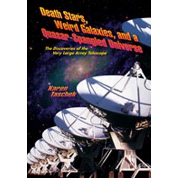 Pre-Owned Death Stars, Weird Galaxies, and a Quasar-Spangled Universe: The Discoveries of the Very Large Array Telescope (Hardcover) 0826332110 9780826332110