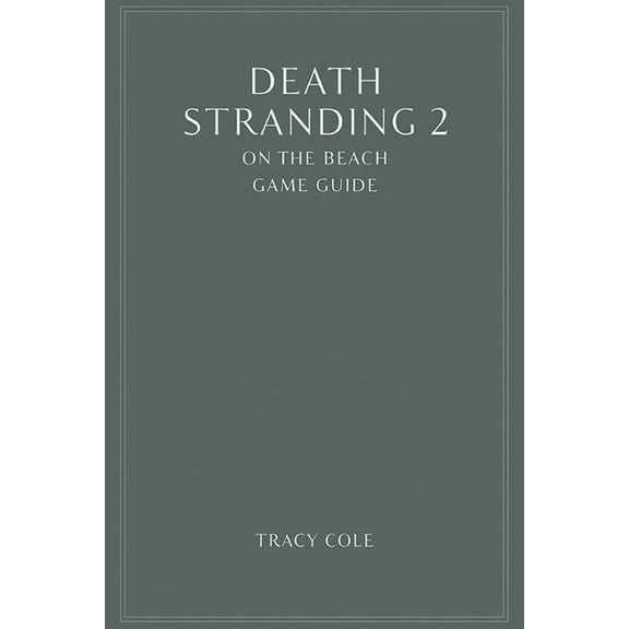 Death Stranding 2 on the Beach Game Guide: Surviving the Harshest Elements and Unpredictable Foes, (Paperback)