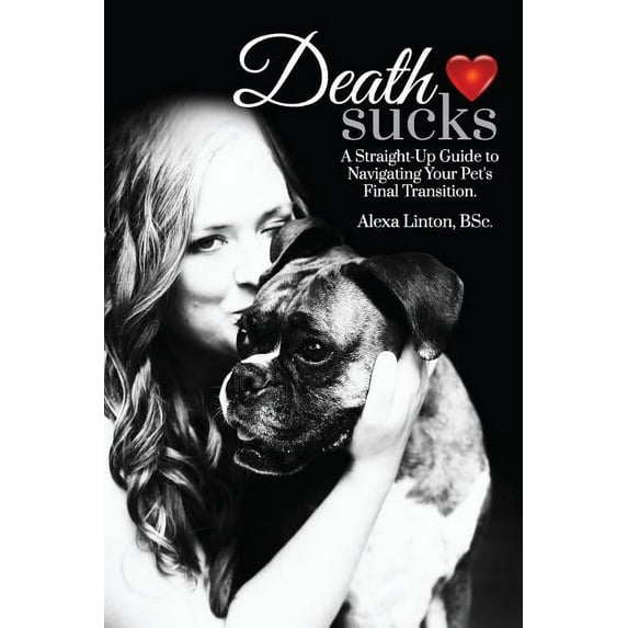 Death Sucks: A Straight-Up Guide to Navigating Your Pet's Final Transition, (Paperback)