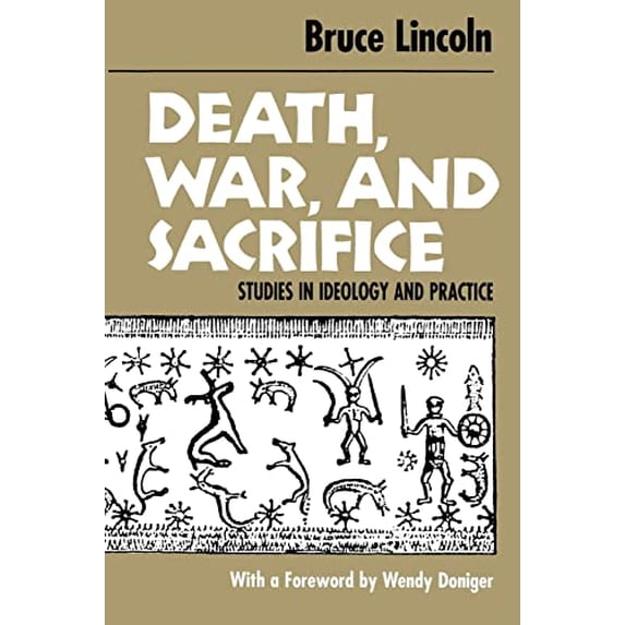 Pre-Owned Death, War, and Sacrifice : Studies in Ideology and Practice, Paperback by Lincoln, Bruce, ISBN 0226482006, ISBN-13 9780226482002