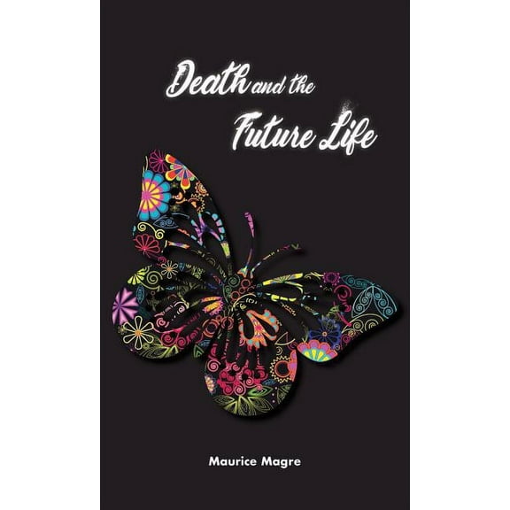 Death and Future Life: the true secret of death, the suicide of men and that of animals, the power of sexuality, perfect, (Hardcover)