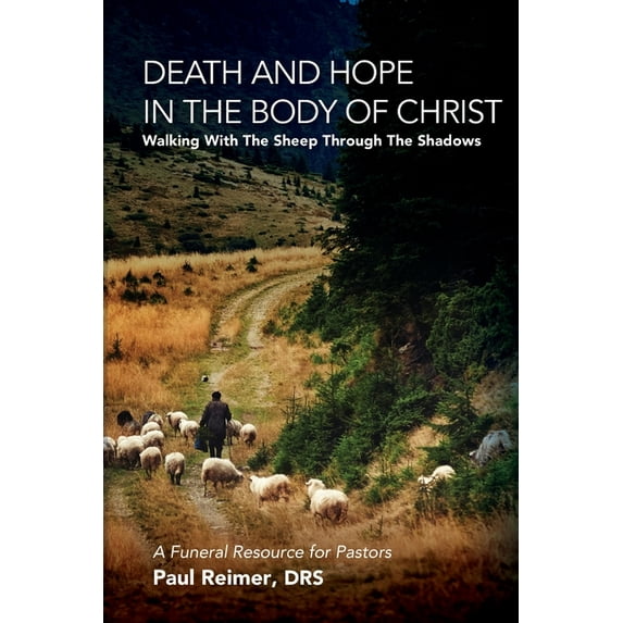 Death and Hope in the Body of Christ: Walking with the Sheep Through the Shadows