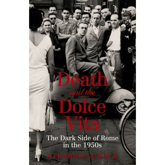 Pre-Owned Death and the Dolce Vita: The Dark Side of Rome in the 1950s (Paperback) 1847676545 9781847676542