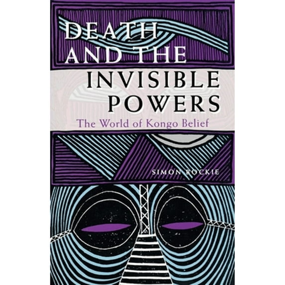 Pre-Owned Death and the Invisible Powers: The World of Kongo Belief (Paperback) 0253208084 9780253208088
