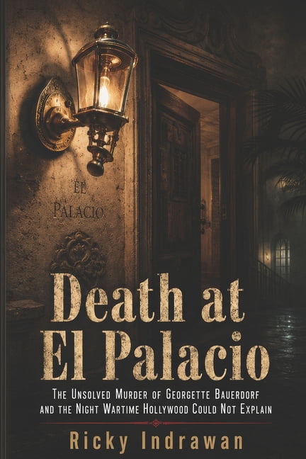 Death at El Palacio: The Unsolved Murder of Georgette Bauerdorf and the Night Wartime Hollywood Could Not Explain, (Paperback)