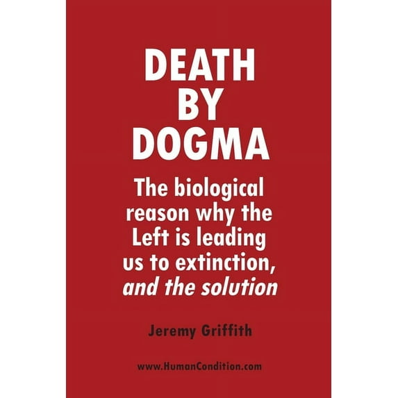 Death by Dogma: The biological reason why the Left is leading us to extinction, and the solution (Paperback)