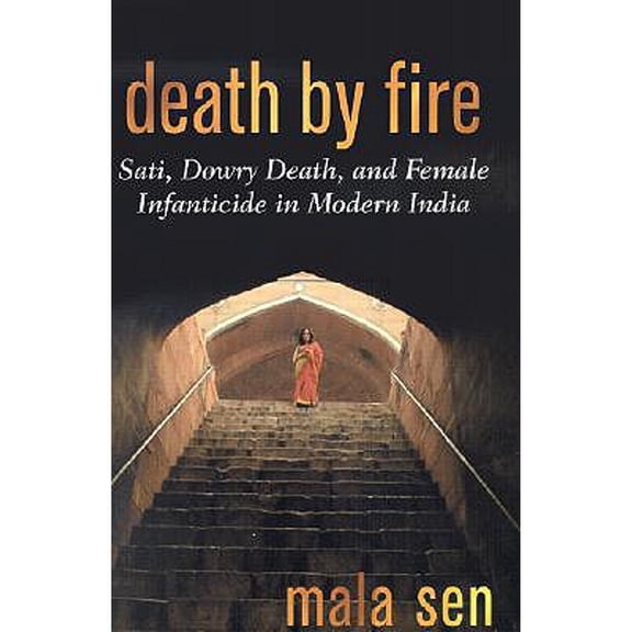 Pre-Owned Death by Fire: Sati, Dowry Death, and Female Infanticide in Modern India (Hardcover) 0813531020 9780813531021