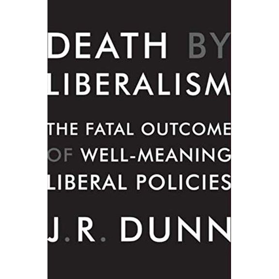 Pre-Owned Death by Liberalism: The Fatal Outcome of Well-Meaning Liberal Policies (Hardcover) 0061873802 9780061873805