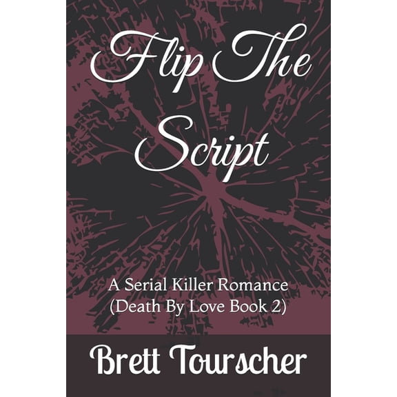 Death by Love Flip The Script: A Serial Killer Romance (Death By Love Book 2), Book 2, (Paperback)