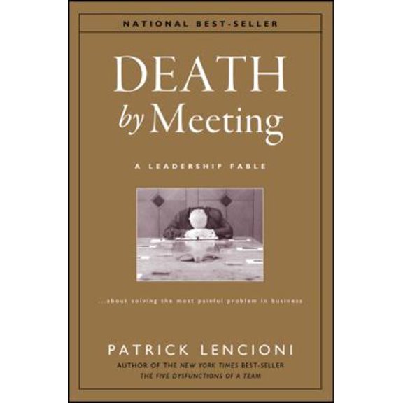 Pre-Owned Death by Meeting: A Leadership Fable...about Solving the Most Painful Problem in Business (Hardcover) 0787968056 9780787968052