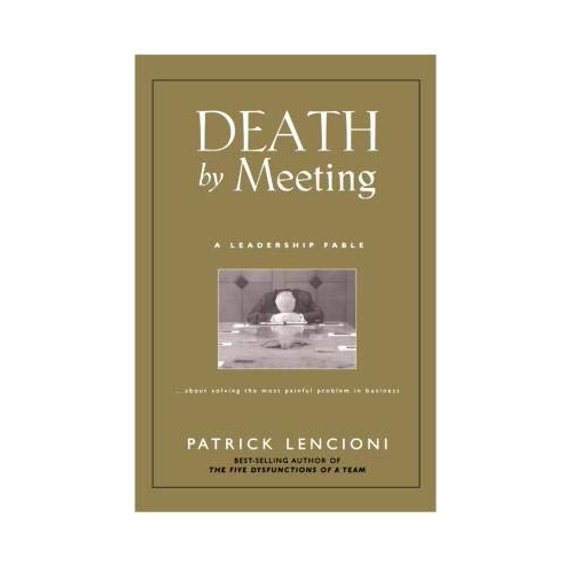 Pre-Owned Death by Meeting: A Leadership Fable...about Solving the Most Painful Problem in Business (Paperback) 0470580437 9780470580431