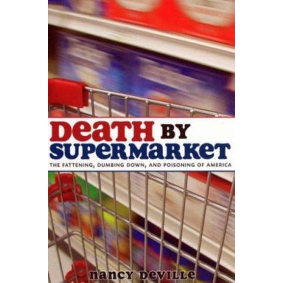 Pre-Owned Death by Supermarket: The Fattening, Dumbing Down, and Poisoning of America (Paperback) 1569803323 9781569803325