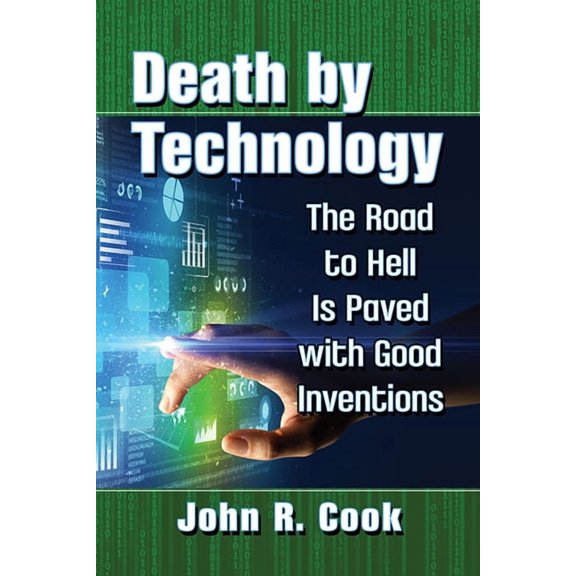 Death by Technology: The Road to Hell Is Paved with Good Inventions, (Paperback)