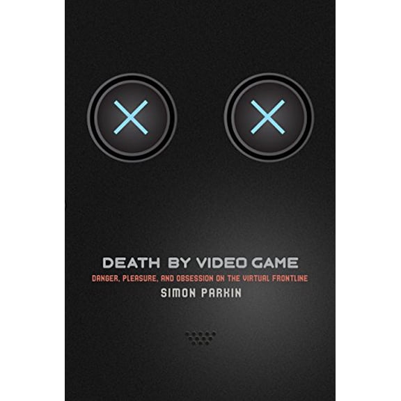 Pre-Owned Death by Video Game: Danger, Pleasure, and Obsession on the Virtual Frontline, 9781612195407, 1612195407, Hardcover,