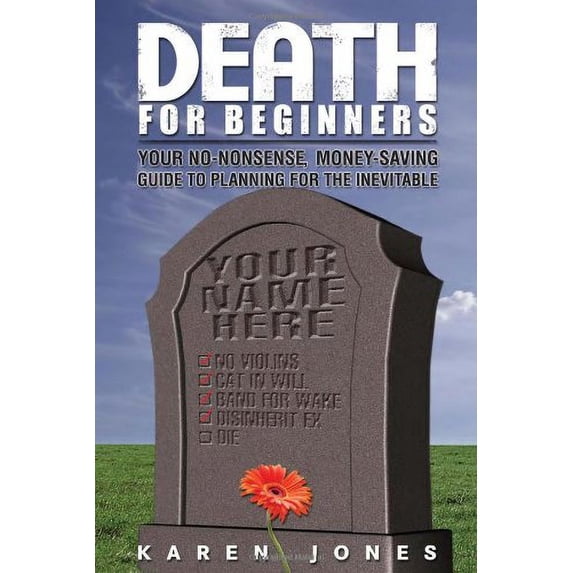 Pre-Owned Death for Beginners: Your No-Nonsense, Money-Saving Guide to Planning for the Inevitable (Paperback) 1884995616 9781884995613