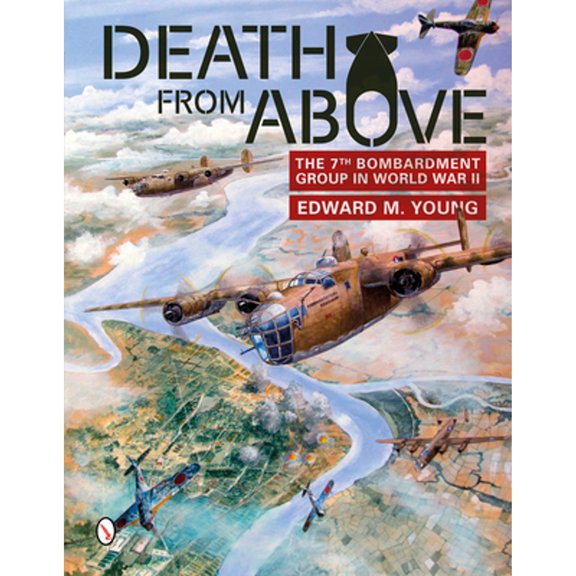 Pre-Owned Death from Above: The 7th Bombardment Group in World War II (Hardcover 9780764346354) by Edward M Young