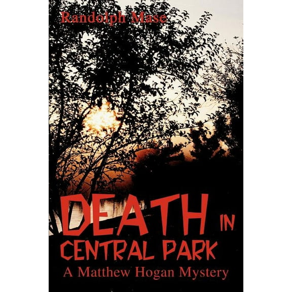 Death in Central Park: A Matthew Hogan Mystery  Paperback  0595335586 9780595335589 Randolph Mase