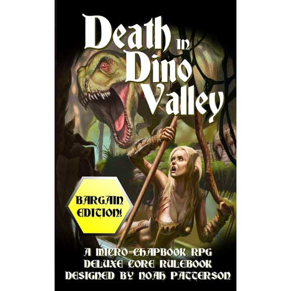 Death in Dino Valley (Bargain Edition): A Micro Chapbook RPG Deluxe Core Rulebook (Paperback) by Noah Patterson