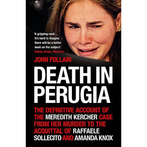 Death in Perugia: The Definitive Account of the Meredith Kercher case from her murder to the acquittal of Raffaele Sollecito and Amanda Knox