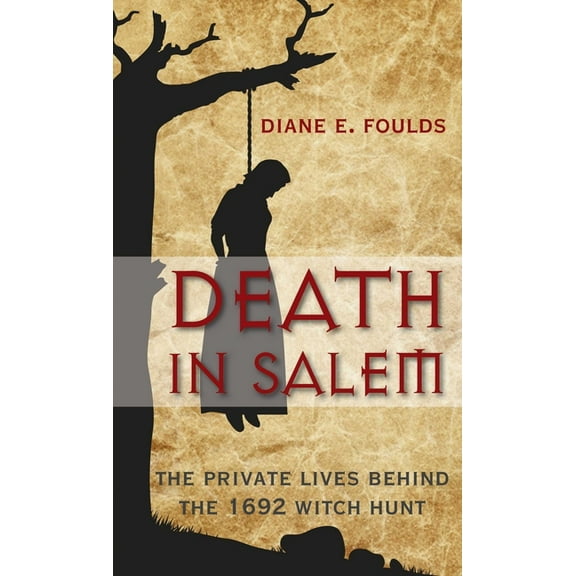 Death in Salem: The Private Lives Behind the 1692 Witch Hunt, (Paperback)