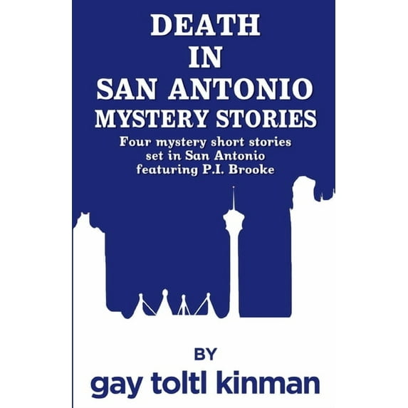 Death in San Antonio Mystery Stories : Four mystery short stories set in San Antonio featuring P.I. Brooke. (Paperback)